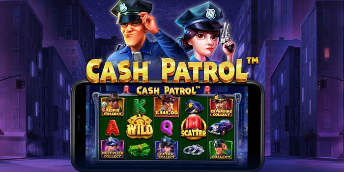 Strategi Slot Cash Patrol Agar Peluang Menang Lebih Stabil